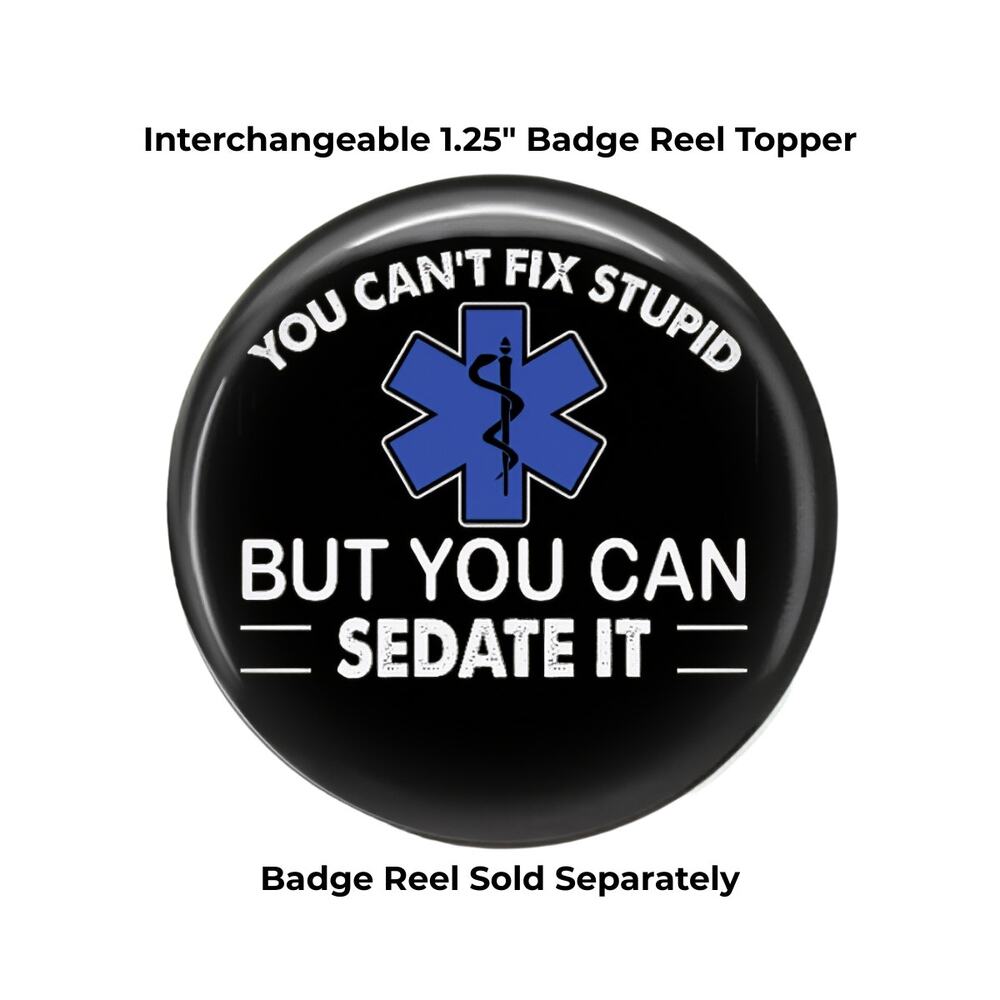 Funny EMT Badge Topper Paramedic Gift You Can't Fix Stupid But You Can Sedate It